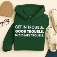 Get In Trouble Good Trouble Necessary Trouble Hoodie