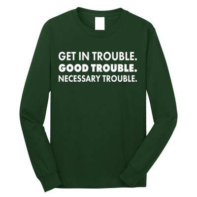 Get In Trouble Good Trouble Necessary Trouble Long Sleeve Shirt