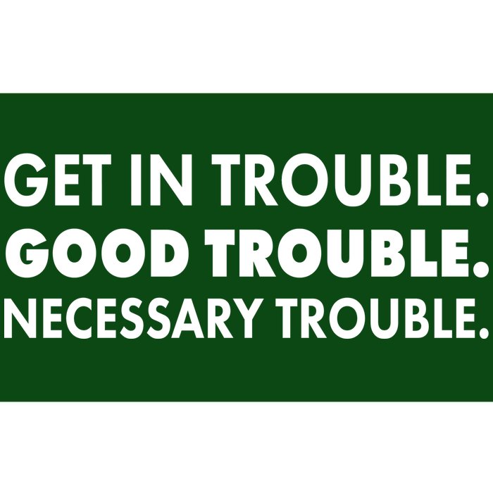 Get In Trouble Good Trouble Necessary Trouble Bumper Sticker