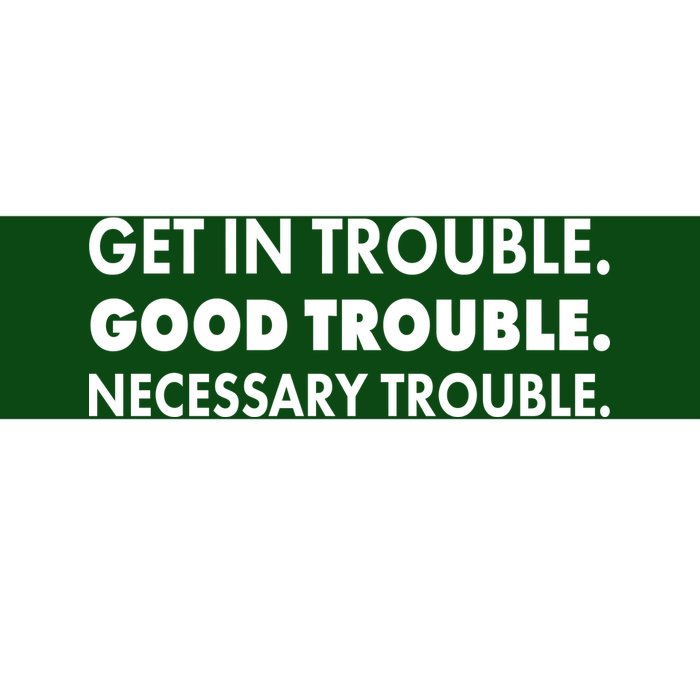 Get In Trouble Good Trouble Necessary Trouble Bumper Sticker