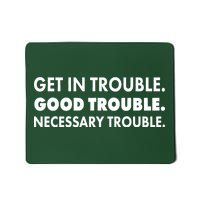 Get In Trouble Good Trouble Necessary Trouble Mousepad