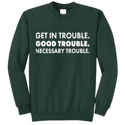 Get In Trouble Good Trouble Necessary Trouble Tall Sweatshirt