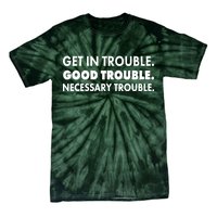 Get In Trouble Good Trouble Necessary Trouble Tie-Dye T-Shirt