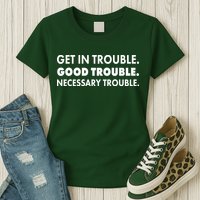 Get In Trouble Good Trouble Necessary Trouble Womens T-Shirt