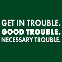 Get In Trouble Good Trouble Necessary Trouble Womens T-Shirt