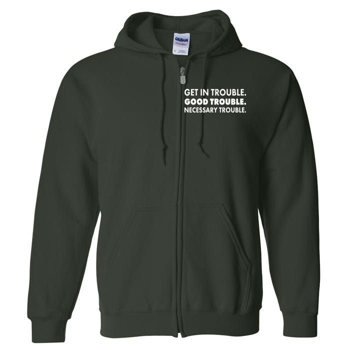 Get In Trouble Good Trouble Necessary Trouble Full Zip Hoodie