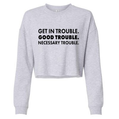 Get In Trouble Good Trouble Necessary Trouble Cropped Pullover Crew