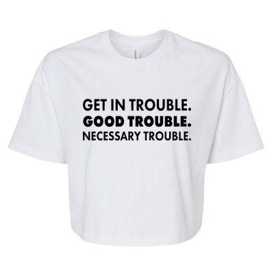 Get In Trouble Good Trouble Necessary Trouble Bella+Canvas Jersey Crop Tee