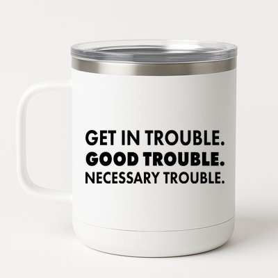 Get In Trouble Good Trouble Necessary Trouble 12 oz Stainless Steel Tumbler Cup