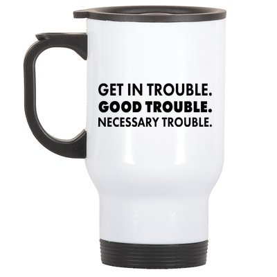 Get In Trouble Good Trouble Necessary Trouble Stainless Steel Travel Mug