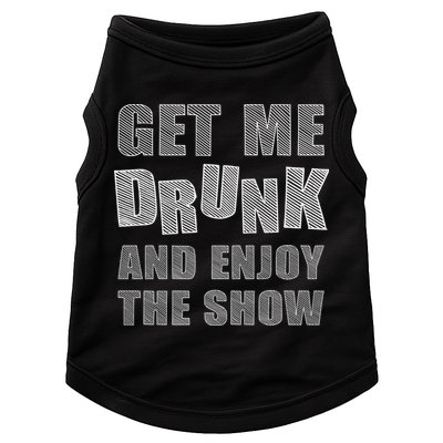 Get Me Drunk And Enjoy The Show Doggie Tank