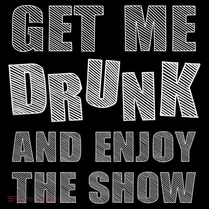 Get Me Drunk And Enjoy The Show Backpack