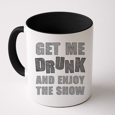 Get Me Drunk And Enjoy The Show Mug