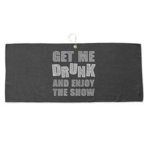 Get Me Drunk And Enjoy The Show Large Microfiber Waffle Golf Towel