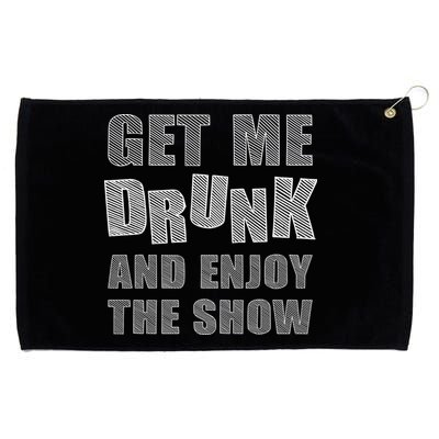 Get Me Drunk And Enjoy The Show Grommeted Golf Towel