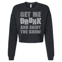 Get Me Drunk And Enjoy The Show Cropped Pullover Crew