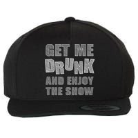 Get Me Drunk And Enjoy The Show Wool Snapback Cap