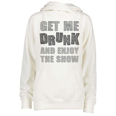 Get Me Drunk And Enjoy The Show Womens Funnel Neck Pullover Hood