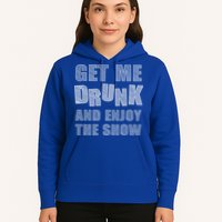 Get Me Drunk And Enjoy The Show Hoodie