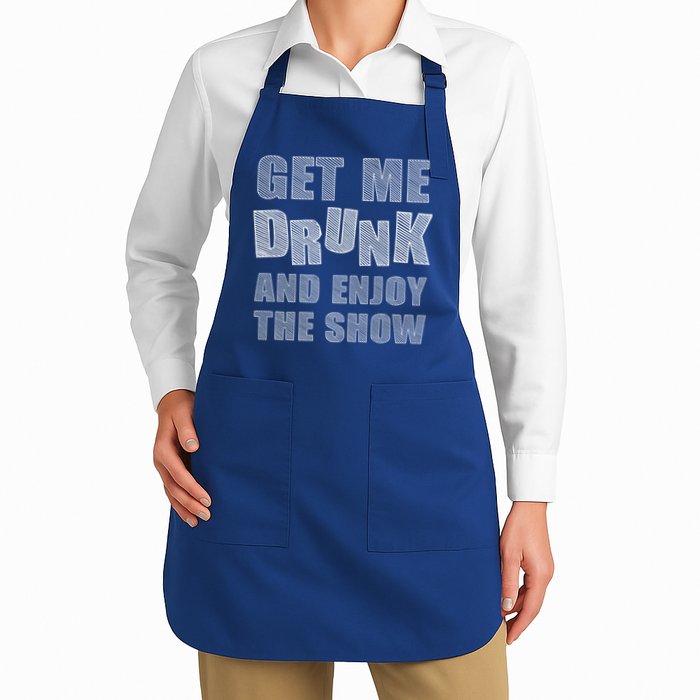 Get Me Drunk And Enjoy The Show Apron