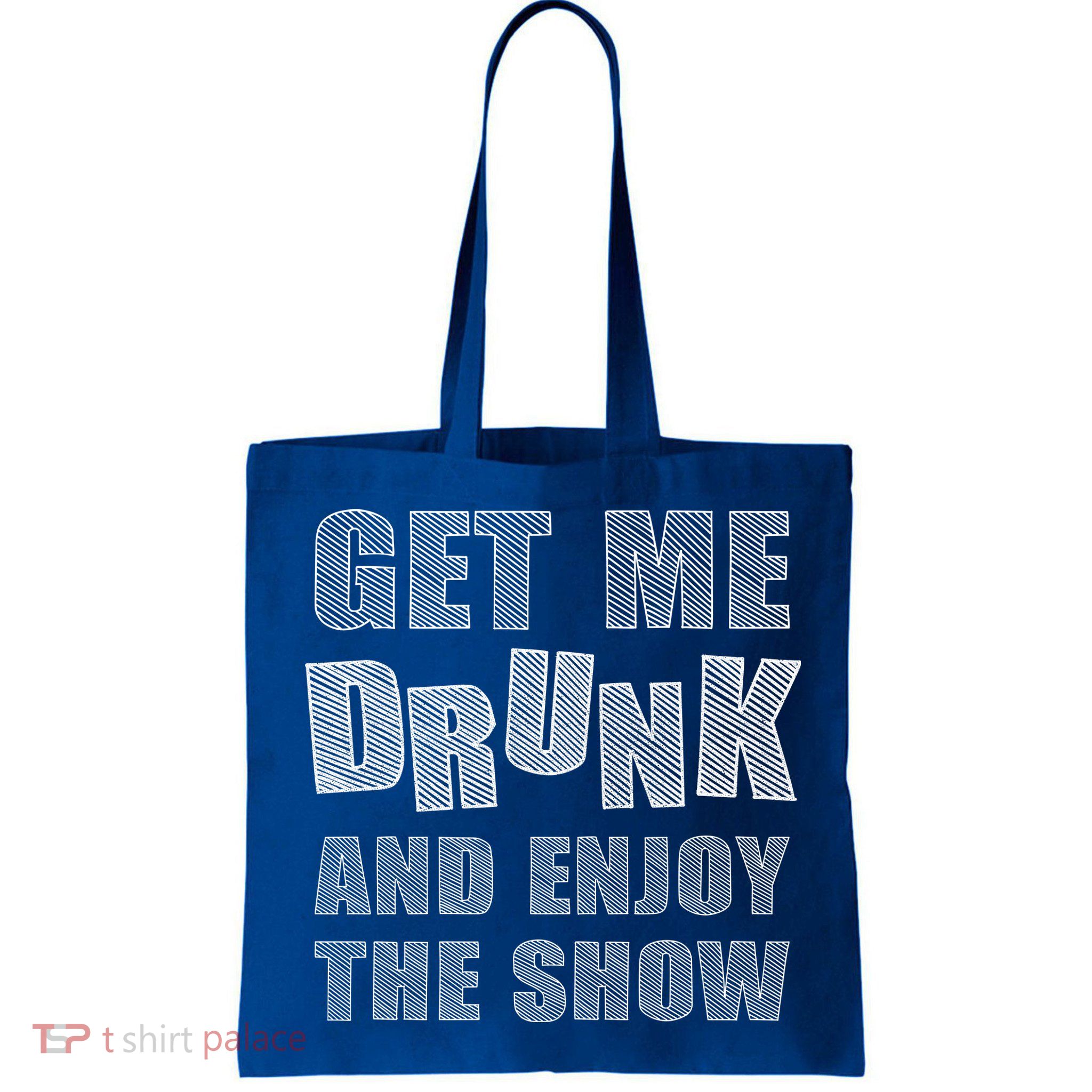 Get Me Drunk And Enjoy The Show Bag