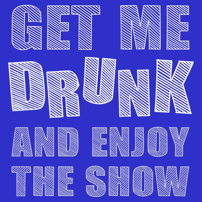 Get Me Drunk And Enjoy The Show Toddler Sweatshirt