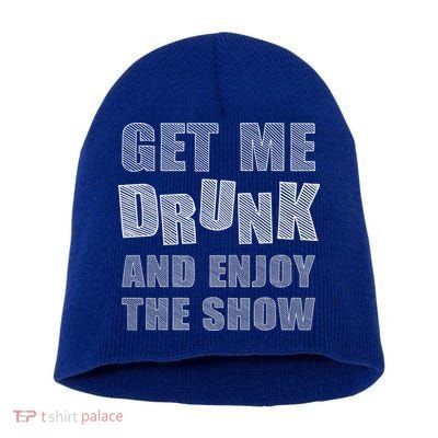 Get Me Drunk And Enjoy The Show Short Acrylic Beanie