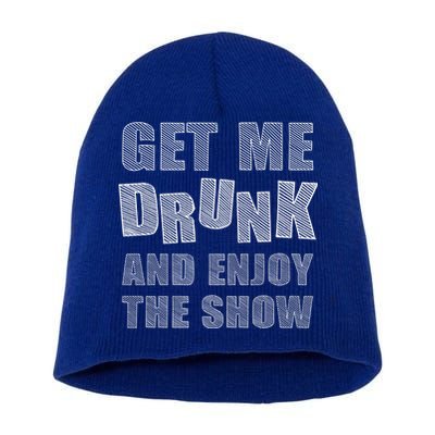 Get Me Drunk And Enjoy The Show Short Acrylic Beanie