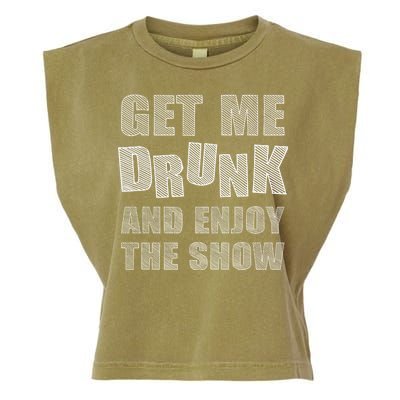 Get Me Drunk And Enjoy The Show Garment-Dyed Women's Muscle Tee