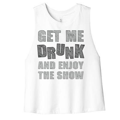 Get Me Drunk And Enjoy The Show Women's Racerback Cropped Tank