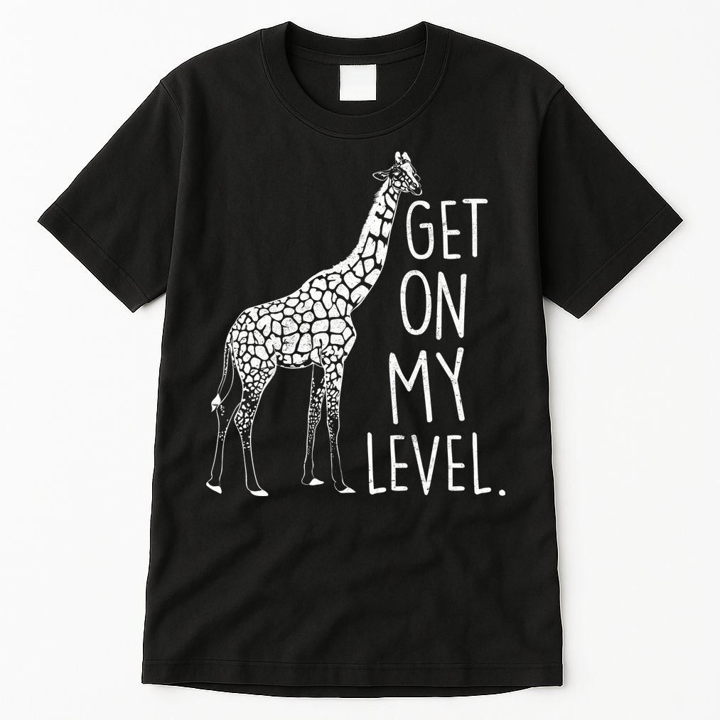 Get On My Level Giraffe Tall T-Shirt