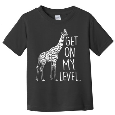 Get On My Level Giraffe Toddler T-Shirt