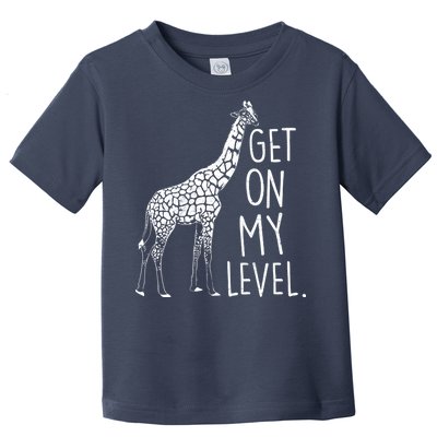 Get On My Level Giraffe Toddler T-Shirt