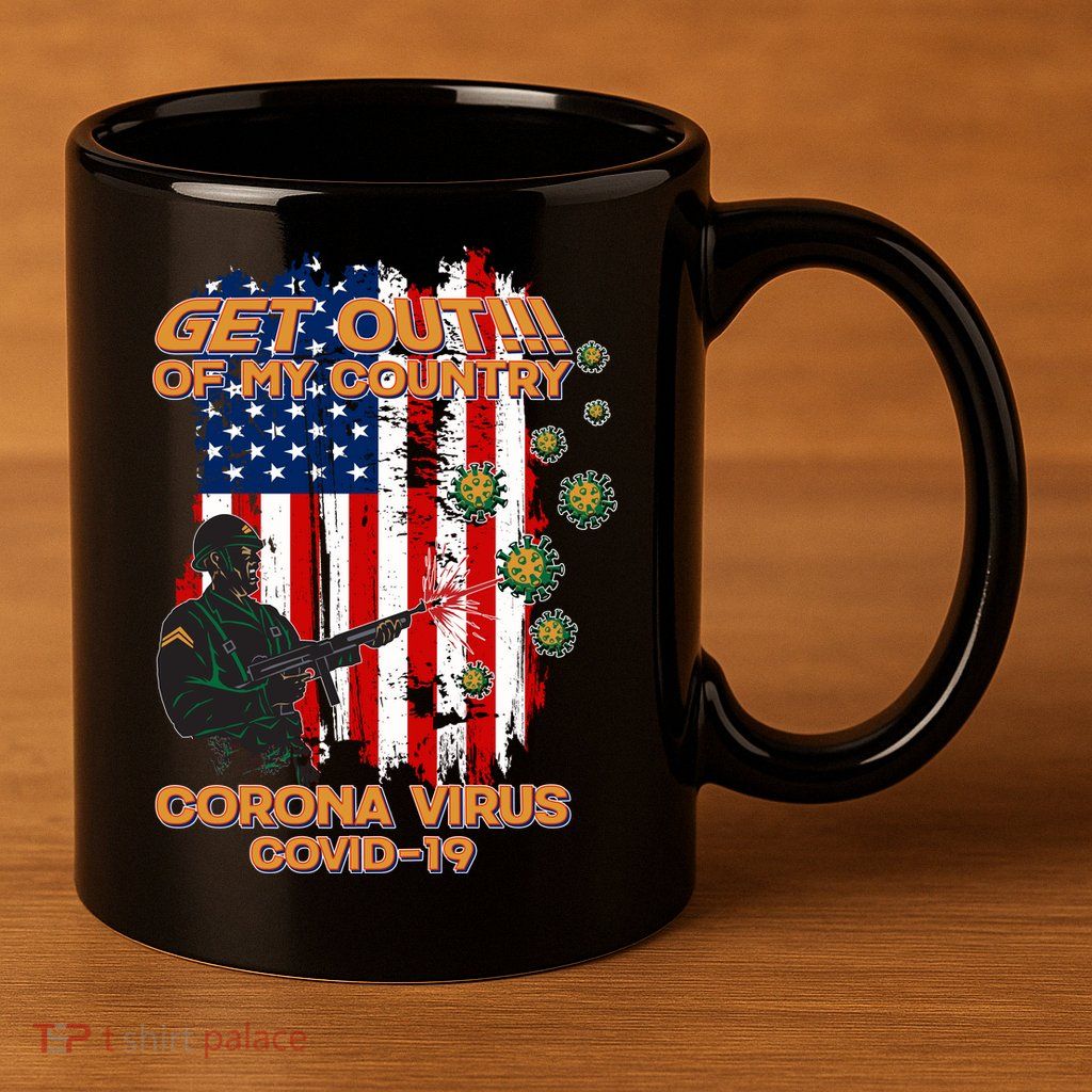 Get Out Of My Country Virus Pandemic 11oz C Handle Ceramic Mug