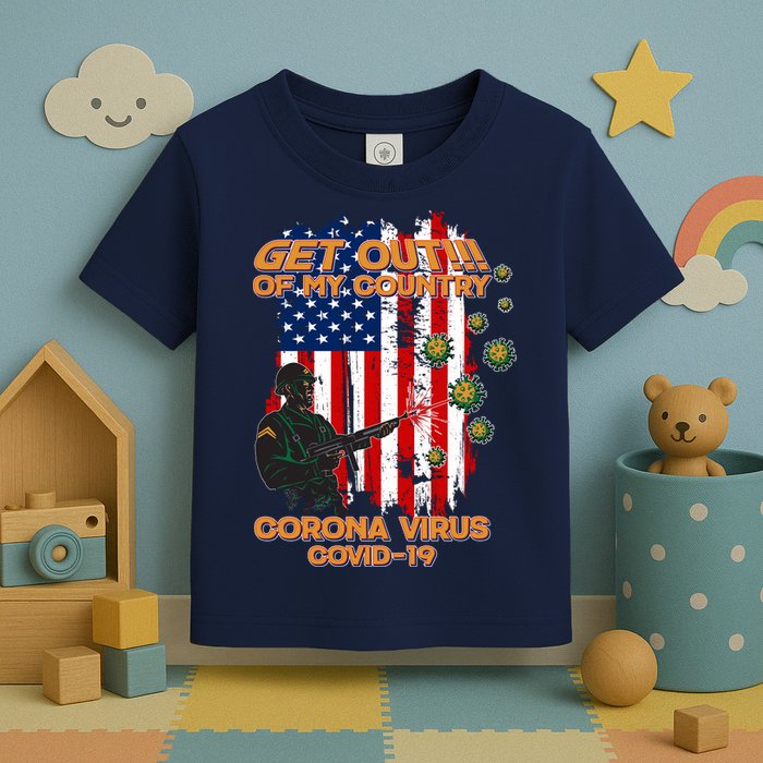 Get Out Of My Country Virus Pandemic Toddler T-Shirt