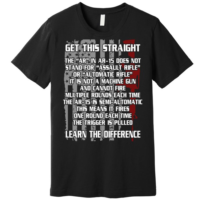 Get This Straight Learn the Difference AR-15 Premium T-Shirt