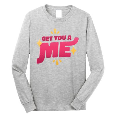 Get You A Me Long Sleeve Shirt
