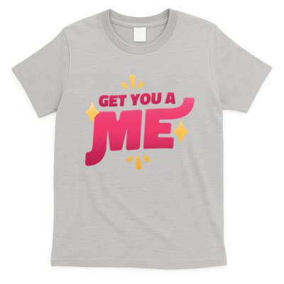 Get You A Me T-Shirt