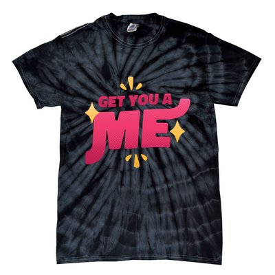 Get You A Me Tie-Dye T-Shirt