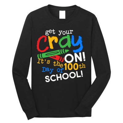 Get Your Cray On 100th Day Of School  Long Sleeve Shirt