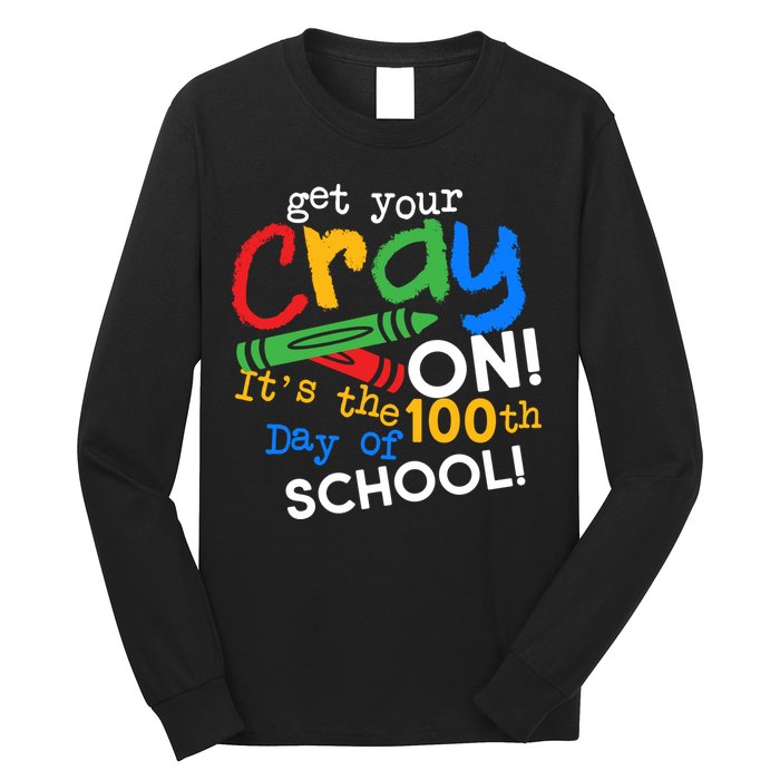 Get Your Cray On 100th Day Of School  Long Sleeve Shirt