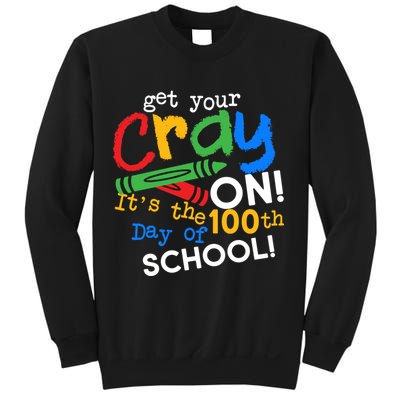 Get Your Cray On 100th Day Of School  Sweatshirt