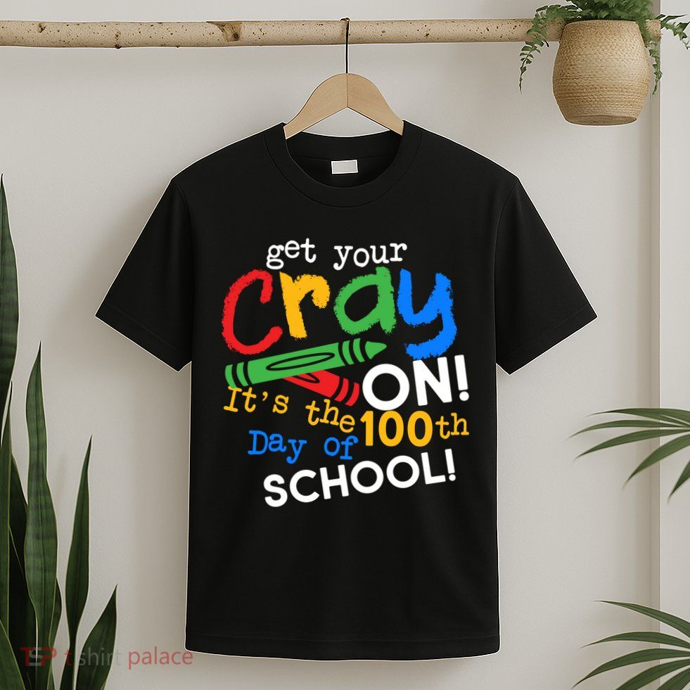 Get Your Cray On 100th Day Of School  T-Shirt