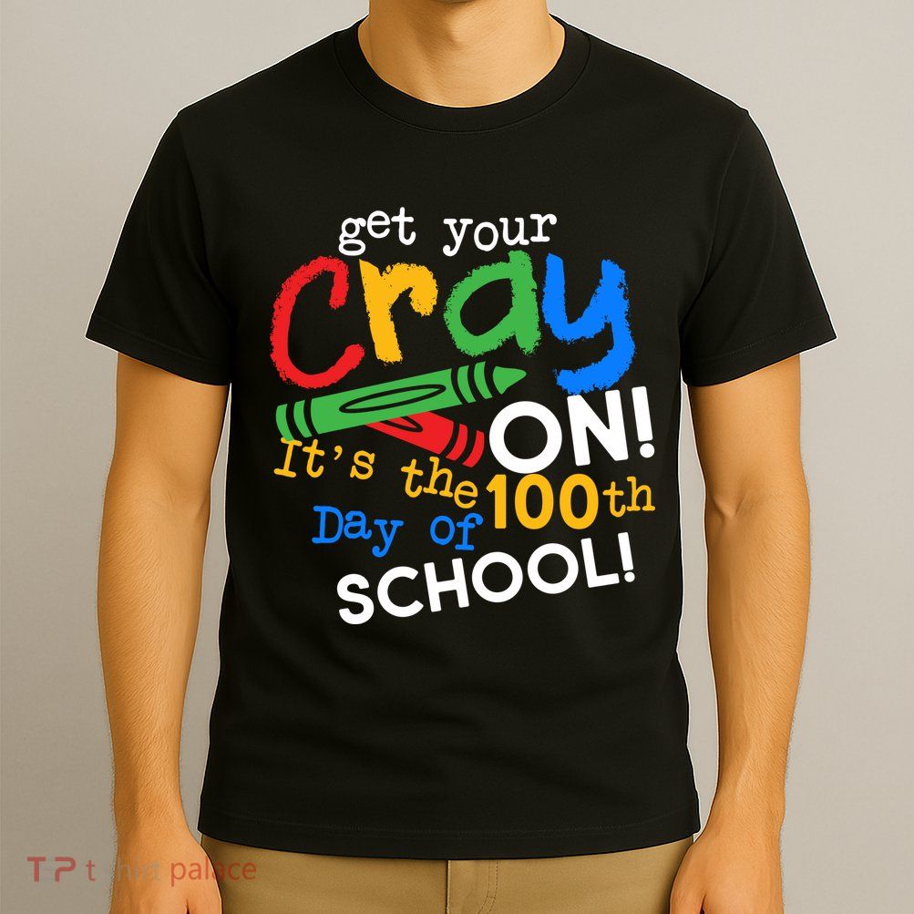 Get Your Cray On 100th Day Of School  T-Shirt