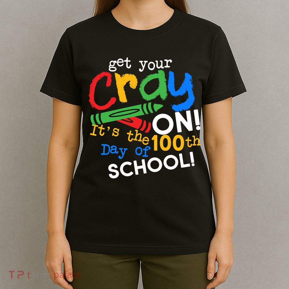 Get Your Cray On 100th Day Of School  T-Shirt