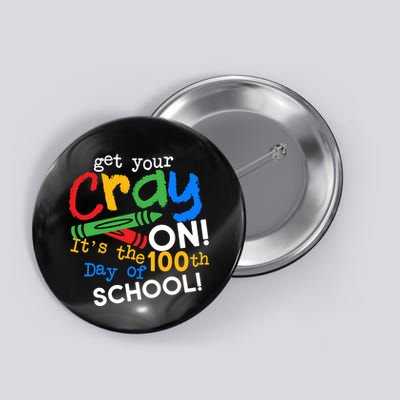 Get Your Cray On 100th Day Of School  Button