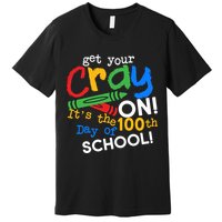 Get Your Cray On 100th Day Of School  Premium T-Shirt
