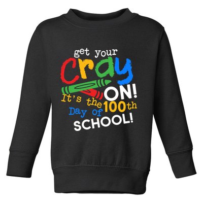 Get Your Cray On 100th Day Of School  Toddler Sweatshirt
