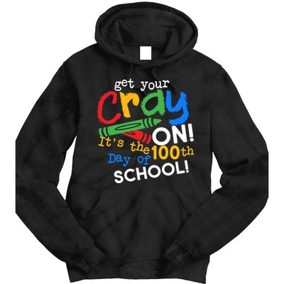 Get Your Cray On 100th Day Of School  Tie Dye Hoodie