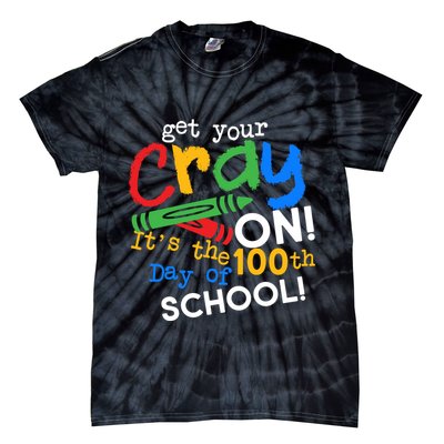 Get Your Cray On 100th Day Of School  Tie-Dye T-Shirt